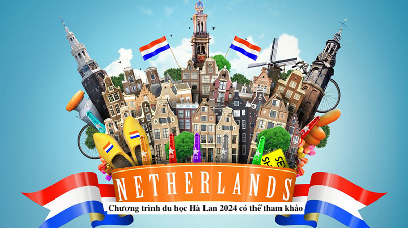 Cách xin visa du học Hà Lan 2024-2025 cho HSSV quốc tế