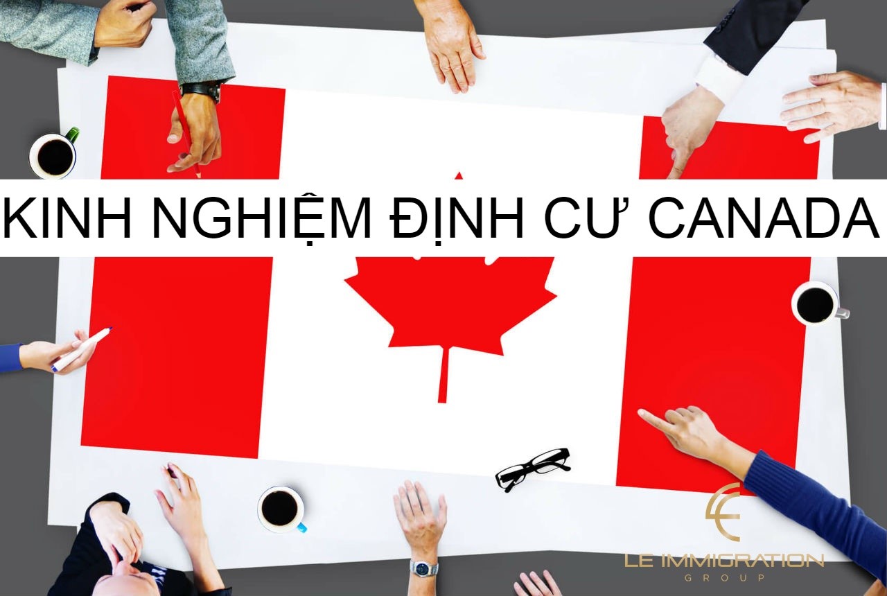 Các kinh nghiệm định cư Canada người mới cần biết