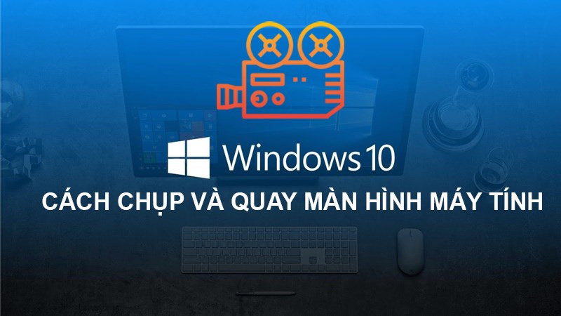 Review cách quay video trên laptop đơn giản